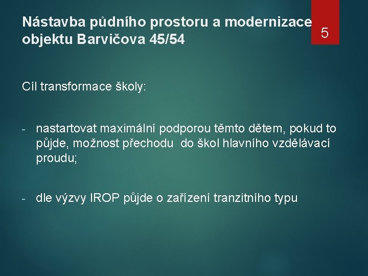 Nástavba půdního prostoru a modernizace 5 objektu Barvičova 45/54 Cíl transformace školy: - nastartovat