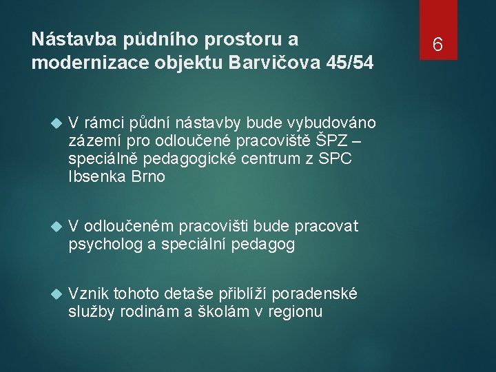 Nástavba půdního prostoru a modernizace objektu Barvičova 45/54 V rámci půdní nástavby bude vybudováno