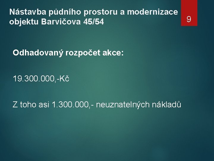 Nástavba půdního prostoru a modernizace objektu Barvičova 45/54 Odhadovaný rozpočet akce: 19. 300. 000,