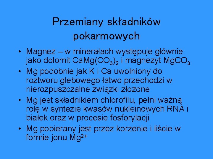 Przemiany składników pokarmowych • Magnez – w minerałach występuje głównie jako dolomit Ca. Mg(CO