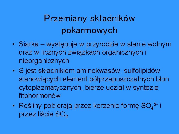 Przemiany składników pokarmowych • Siarka – występuje w przyrodzie w stanie wolnym oraz w