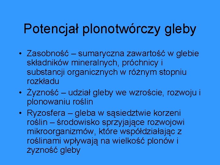 Potencjał plonotwórczy gleby • Zasobność – sumaryczna zawartość w glebie składników mineralnych, próchnicy i