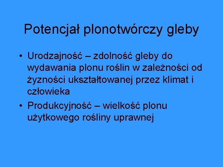 Potencjał plonotwórczy gleby • Urodzajność – zdolność gleby do wydawania plonu roślin w zależności