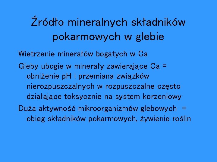 Źródło mineralnych składników pokarmowych w glebie Wietrzenie minerałów bogatych w Ca Gleby ubogie w