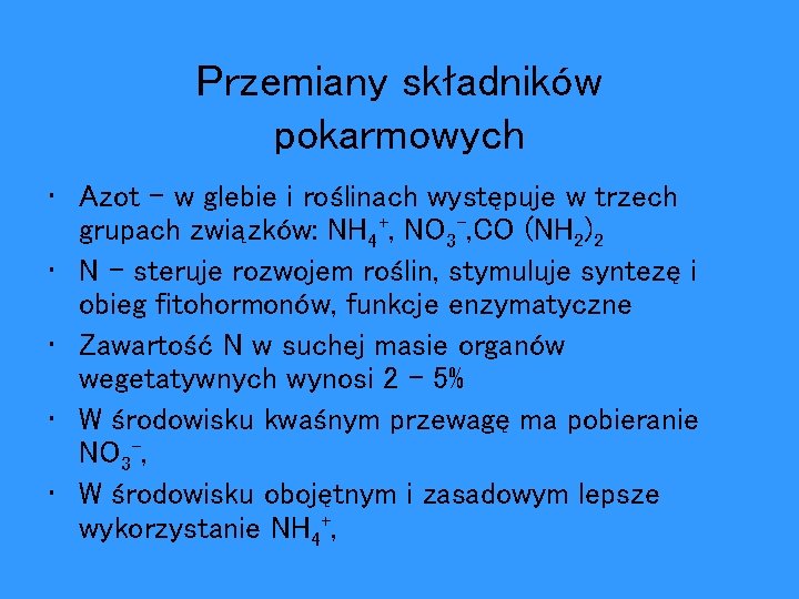 Przemiany składników pokarmowych • Azot – w glebie i roślinach występuje w trzech grupach