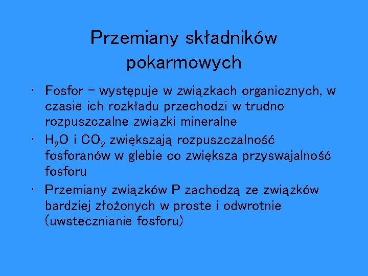 Przemiany składników pokarmowych • Fosfor – występuje w związkach organicznych, w czasie ich rozkładu