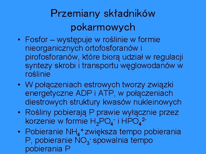 Przemiany składników pokarmowych • Fosfor – występuje w roślinie w formie nieorganicznych ortofosforanów i