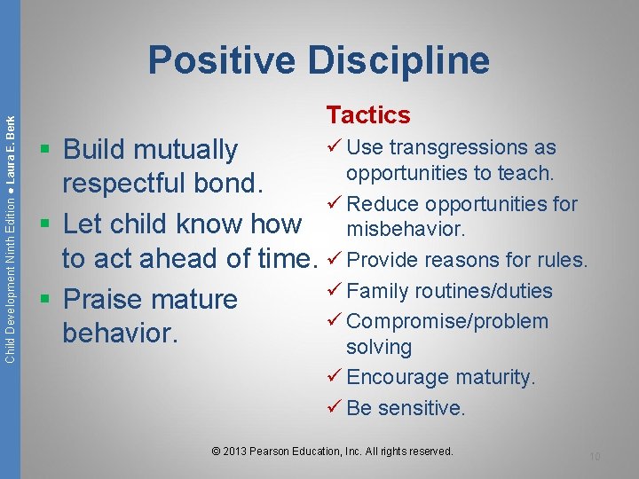 Child Development Ninth Edition ● Laura E. Berk Positive Discipline Tactics ü Use transgressions