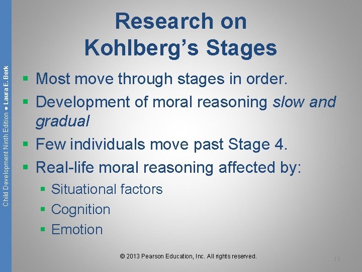 Child Development Ninth Edition ● Laura E. Berk Research on Kohlberg’s Stages § Most