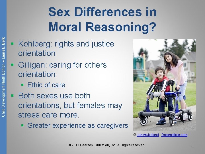 Child Development Ninth Edition ● Laura E. Berk Sex Differences in Moral Reasoning? §