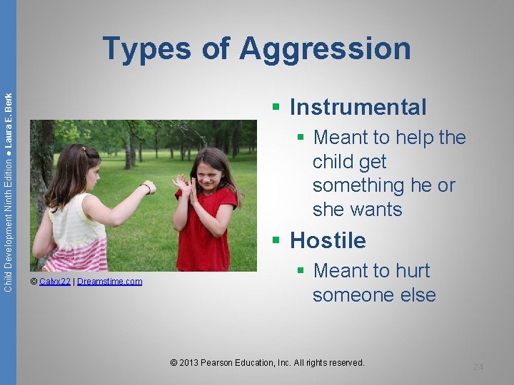 Child Development Ninth Edition ● Laura E. Berk Types of Aggression § Instrumental §