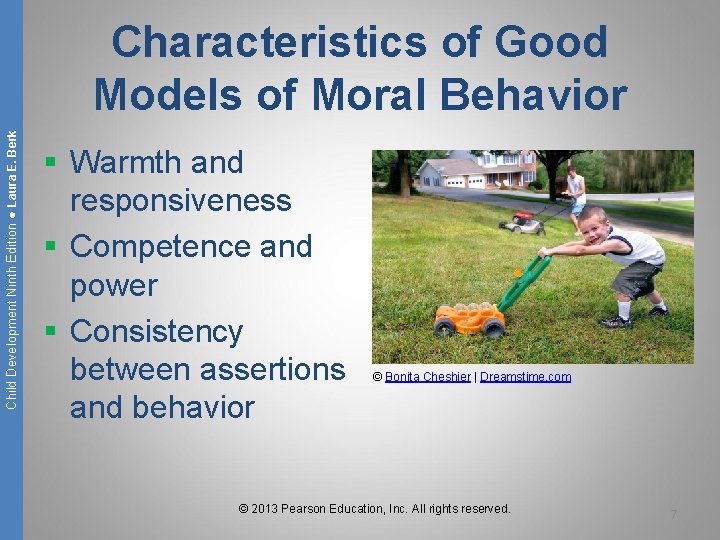 Child Development Ninth Edition ● Laura E. Berk Characteristics of Good Models of Moral