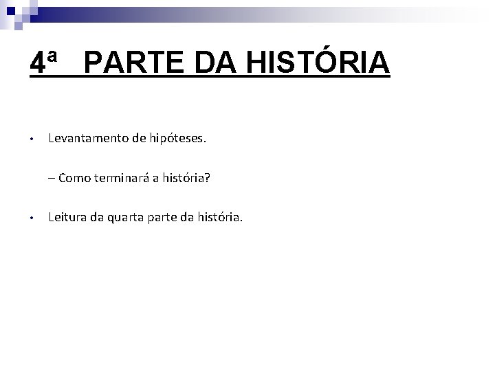 4ª PARTE DA HISTÓRIA • Levantamento de hipóteses. – Como terminará a história? •