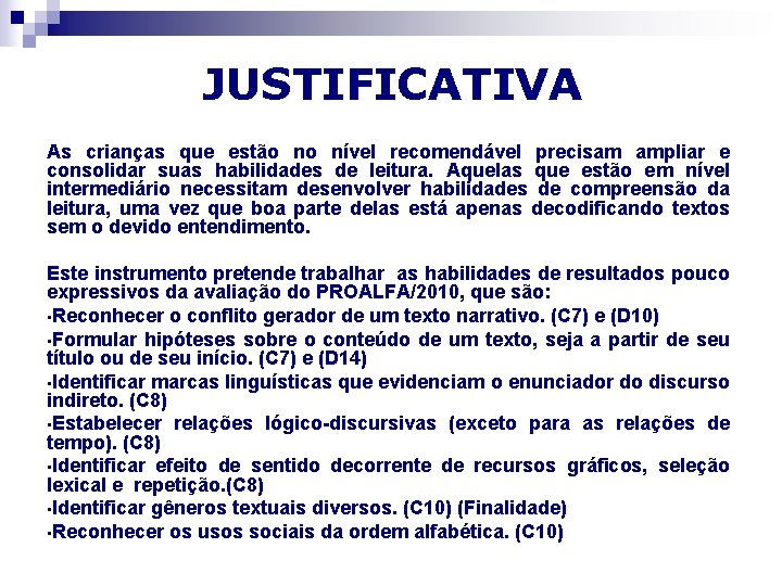 JUSTIFICATIVA As crianças que estão no nível recomendável precisam ampliar e consolidar suas habilidades