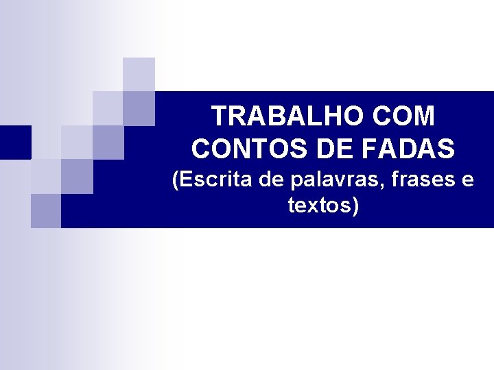 TRABALHO COM CONTOS DE FADAS (Escrita de palavras, frases e textos) 