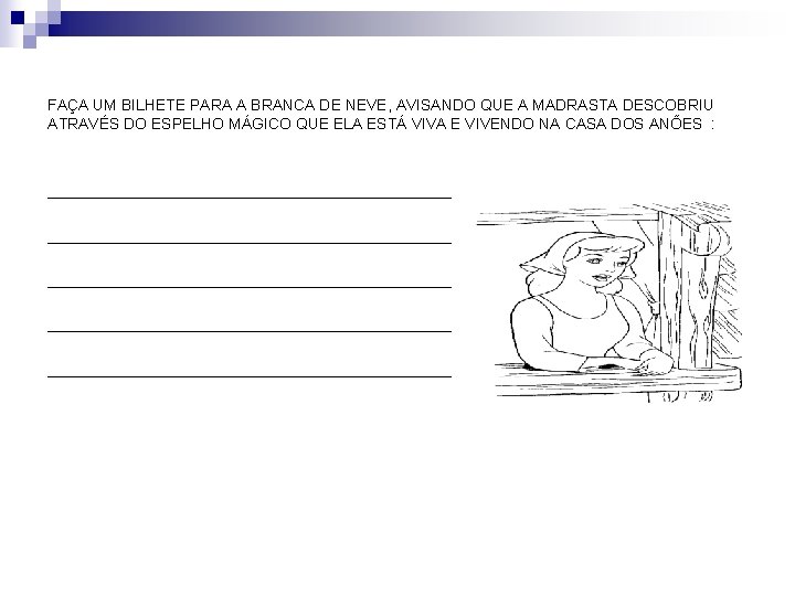 FAÇA UM BILHETE PARA A BRANCA DE NEVE, AVISANDO QUE A MADRASTA DESCOBRIU ATRAVÉS