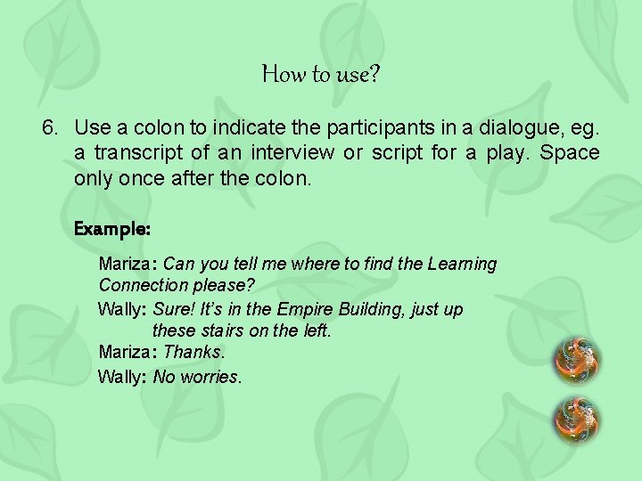 How to use? 6. Use a colon to indicate the participants in a dialogue,