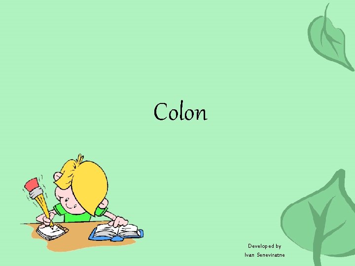 Colon Developed by Ivan Seneviratne 