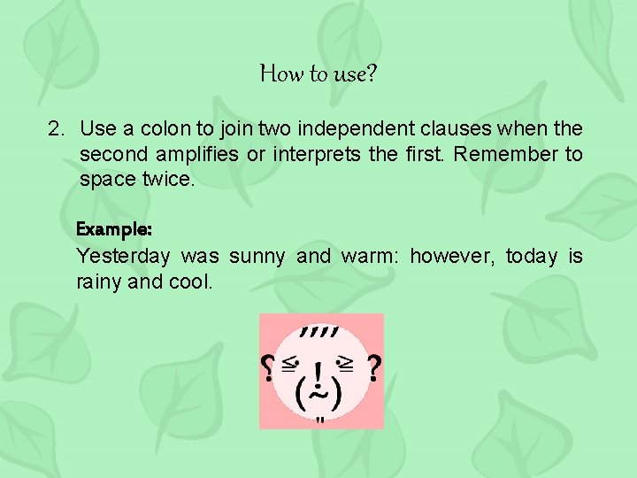 How to use? 2. Use a colon to join two independent clauses when the