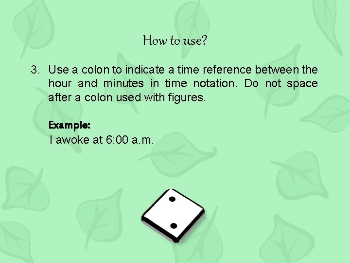 How to use? 3. Use a colon to indicate a time reference between the