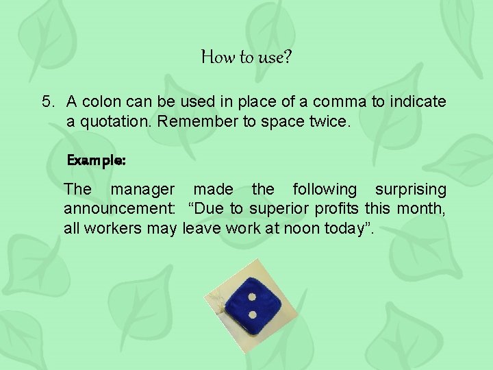 How to use? 5. A colon can be used in place of a comma