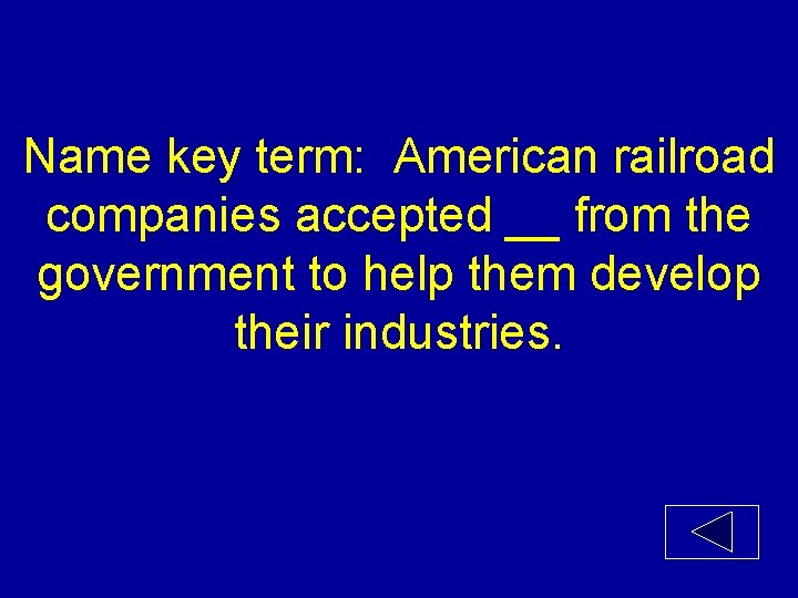 Name key term: American railroad companies accepted __ from the government to help them