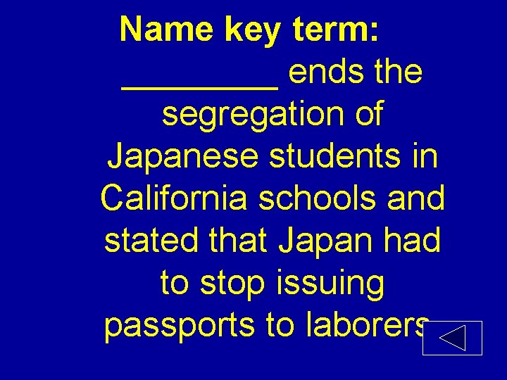Name key term: ____ ends the segregation of Japanese students in California schools and