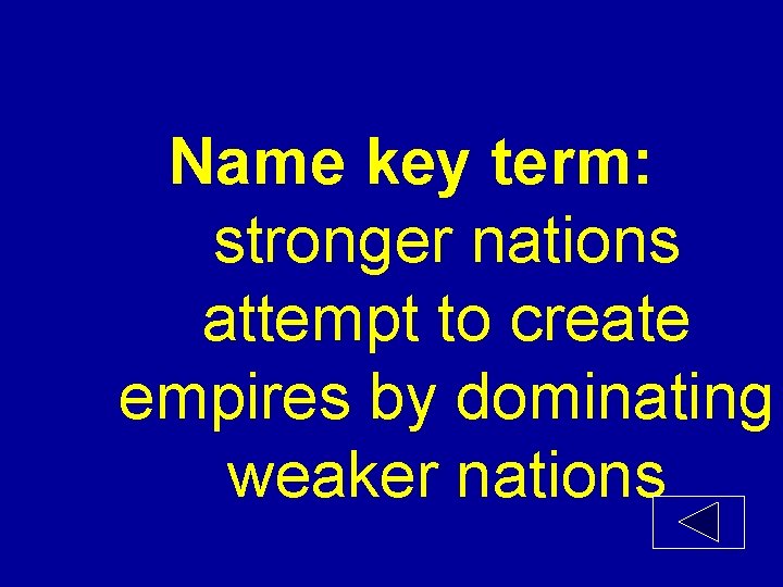 Name key term: stronger nations attempt to create empires by dominating weaker nations 