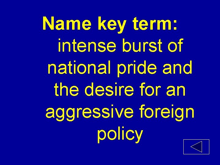 Name key term: intense burst of national pride and the desire for an aggressive