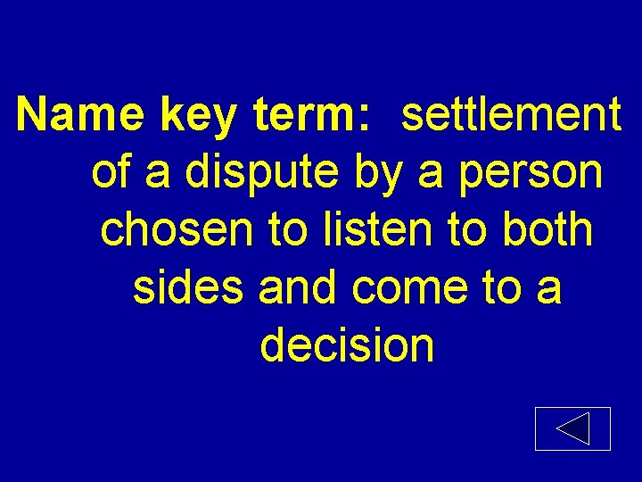 Name key term: settlement of a dispute by a person chosen to listen to