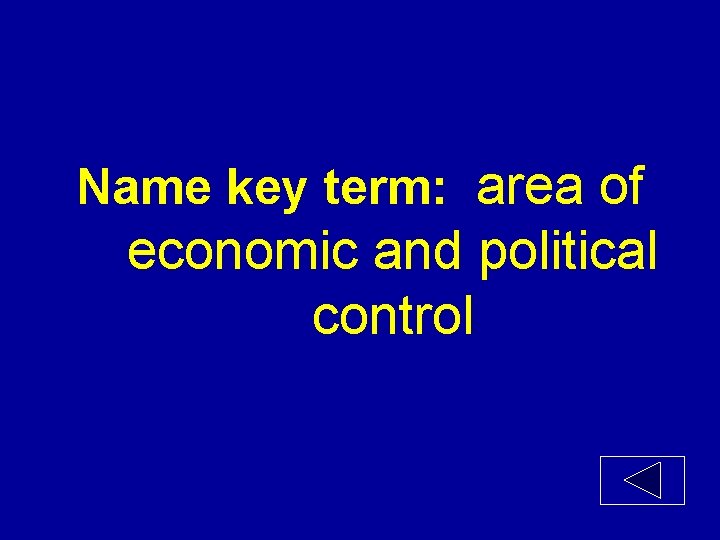 Name key term: area of economic and political control 