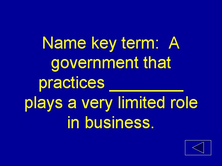 Name key term: A government that practices ____ plays a very limited role in