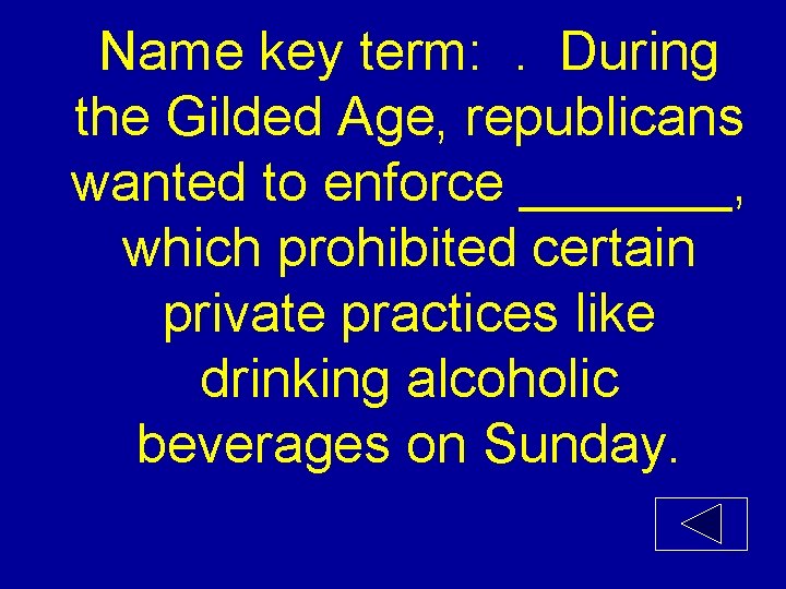 Name key term: . During the Gilded Age, republicans wanted to enforce _______, which