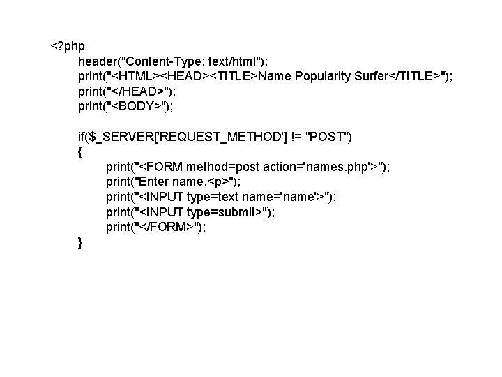 <? php header("Content-Type: text/html"); print("<HTML><HEAD><TITLE>Name Popularity Surfer</TITLE>"); print("</HEAD>"); print("<BODY>"); if($_SERVER['REQUEST_METHOD'] != "POST") { print("<FORM