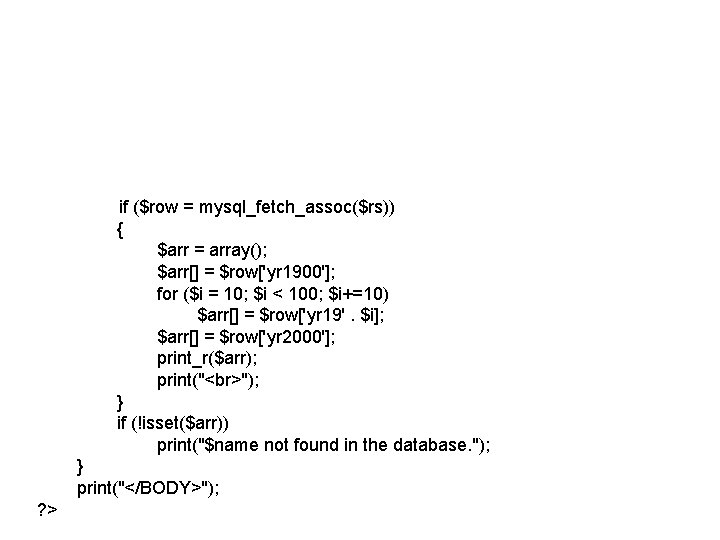 if ($row = mysql_fetch_assoc($rs)) { $arr = array(); $arr[] = $row['yr 1900']; for ($i