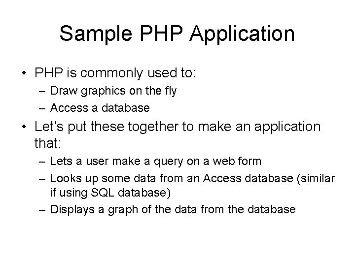 Sample PHP Application • PHP is commonly used to: – Draw graphics on the