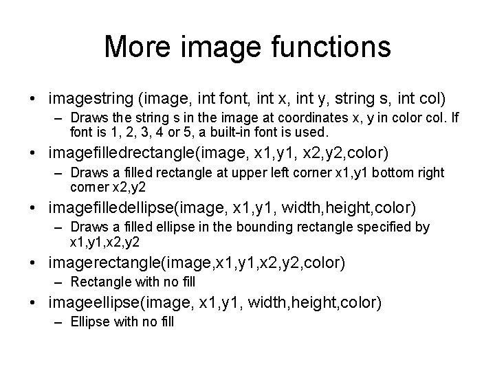 More image functions • imagestring (image, int font, int x, int y, string s,