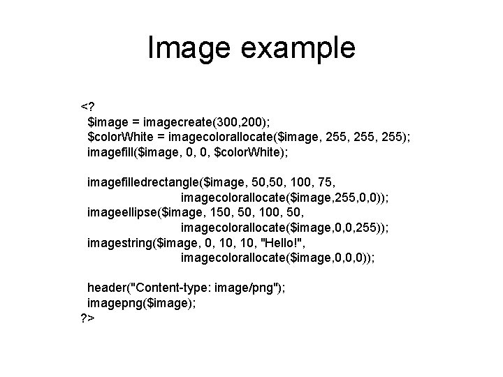 Image example <? $image = imagecreate(300, 200); $color. White = imagecolorallocate($image, 255, 255); imagefill($image,
