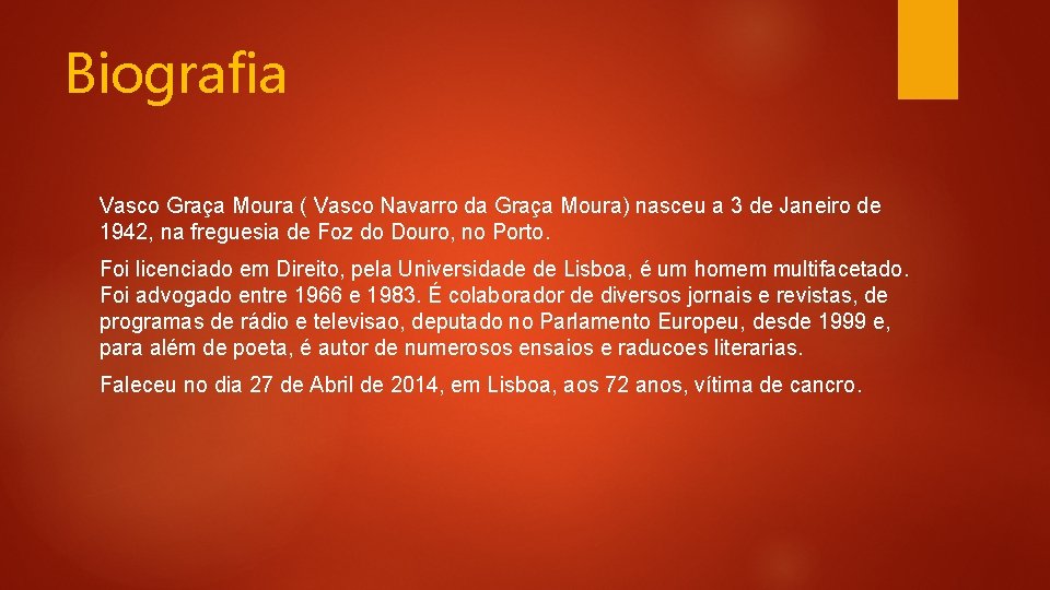 Biografia Vasco Graça Moura ( Vasco Navarro da Graça Moura) nasceu a 3 de
