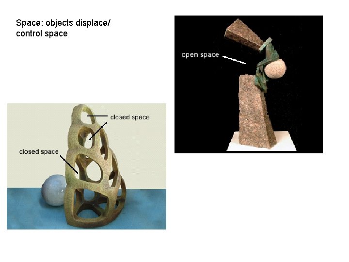 Space: objects displace/ control space Space: objects displace/ control space