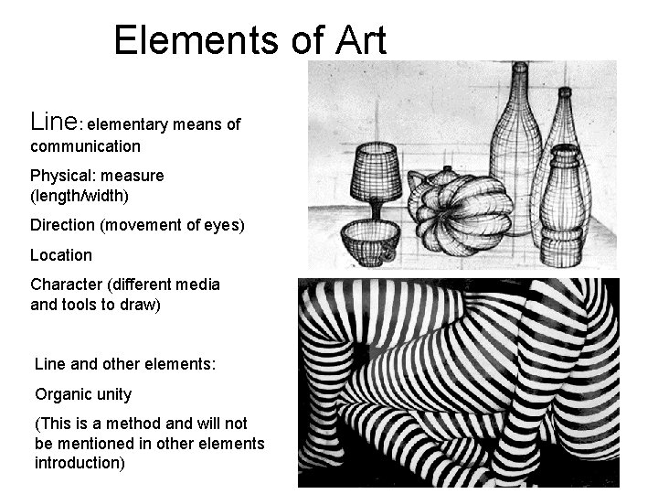 Elements of Art Line: elementary means of communication Physical: measure (length/width) Direction (movement of Elements of Art Line: elementary means of communication Physical: measure (length/width) Direction (movement of