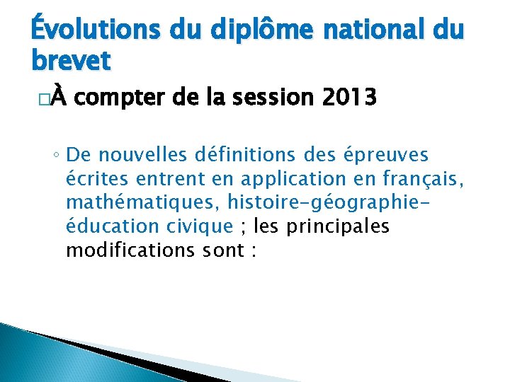 Évolutions du diplôme national du brevet �À compter de la session 2013 ◦ De