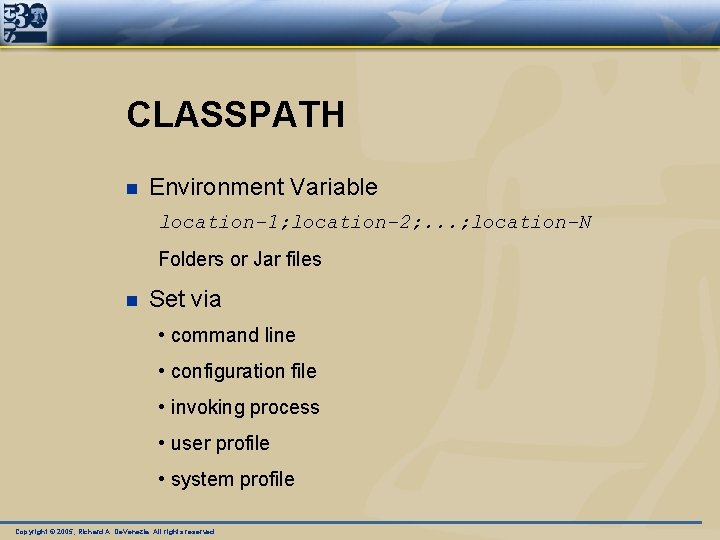 CLASSPATH n Environment Variable location-1; location-2; . . . ; location-N Folders or Jar