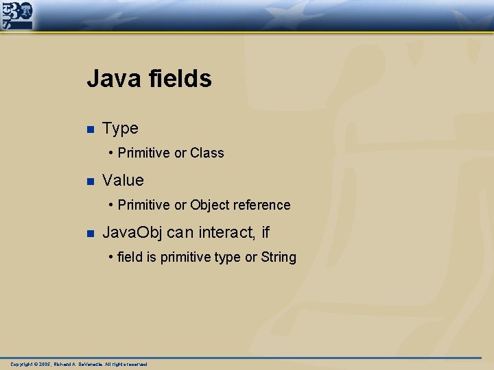 Java fields n Type • Primitive or Class n Value • Primitive or Object