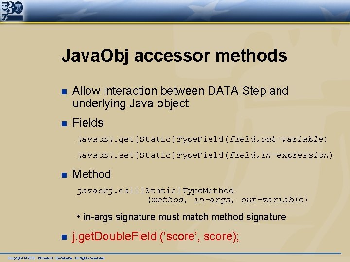 Java. Obj accessor methods n Allow interaction between DATA Step and underlying Java object