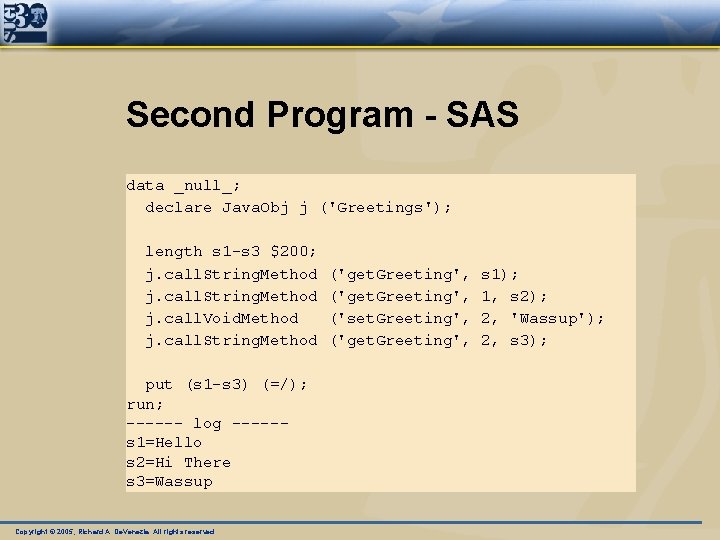 Second Program - SAS data _null_; declare Java. Obj j ('Greetings'); length s 1