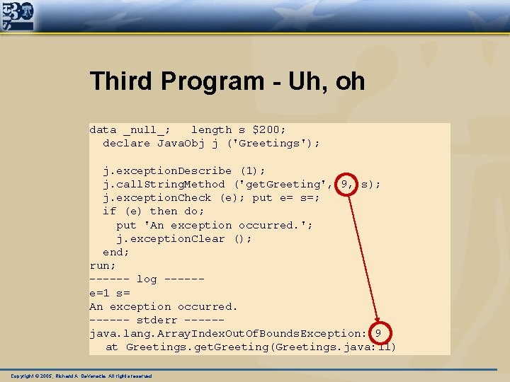 Third Program - Uh, oh data _null_; length s $200; declare Java. Obj j