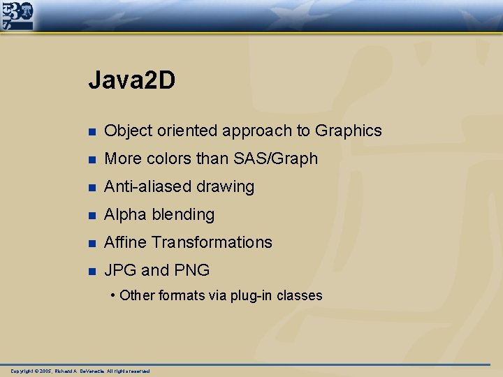 Java 2 D n Object oriented approach to Graphics n More colors than SAS/Graph