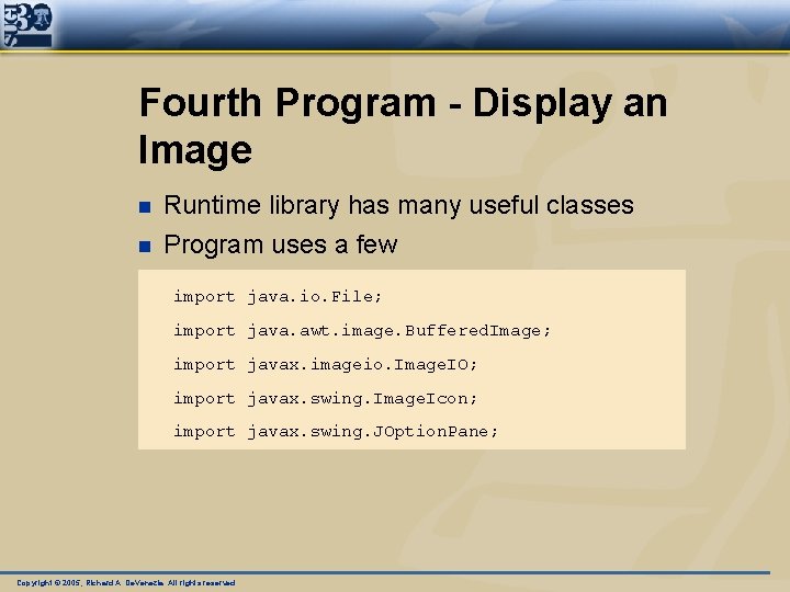 Fourth Program - Display an Image n Runtime library has many useful classes n