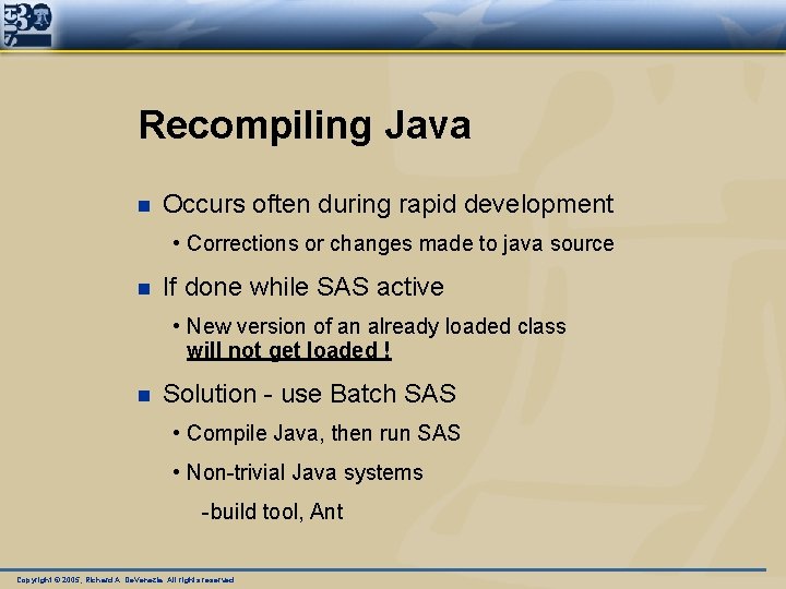 Recompiling Java n Occurs often during rapid development • Corrections or changes made to